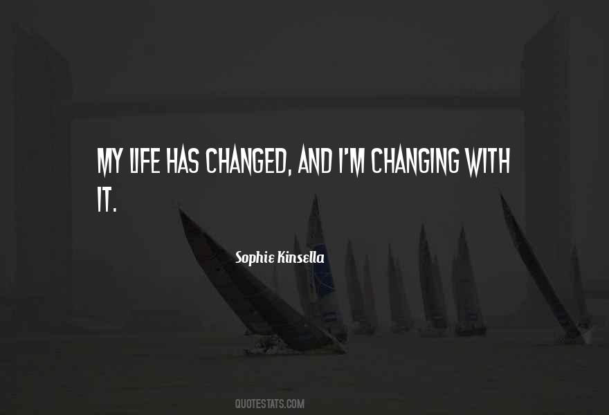 Life Has Changed Quotes #607982