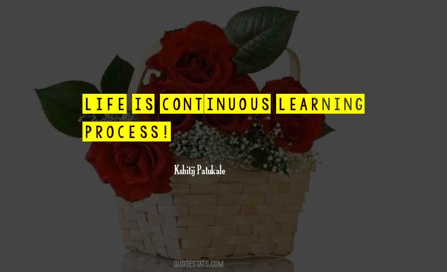 Life Is A Continuous Learning Process Quotes #1807373