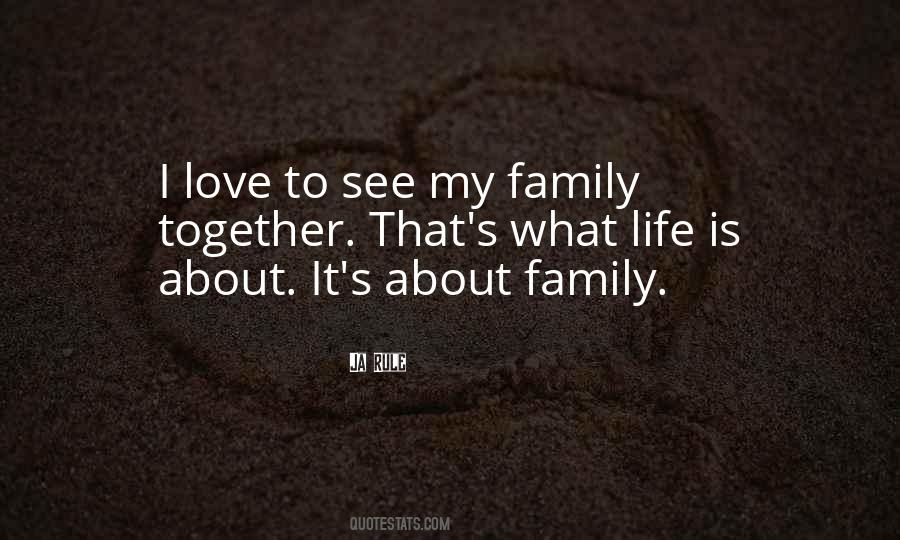Life Is About Family Quotes #1324123