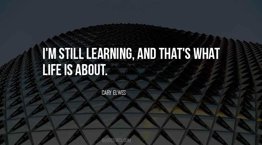 Life Is About Learning Quotes #985858