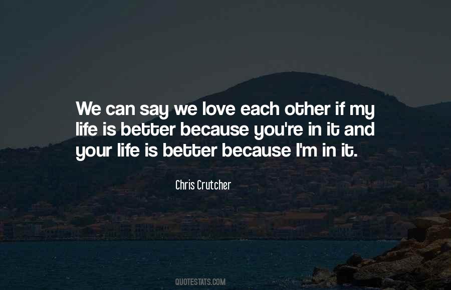 Life Is Better Because Of You Quotes #366609