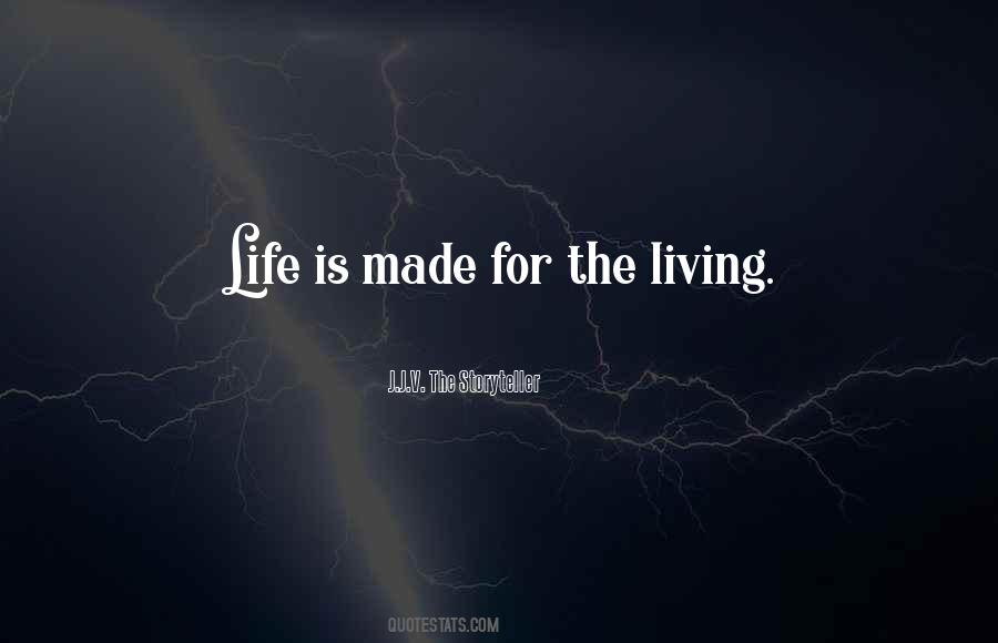 Life Is For Living Quotes #102513