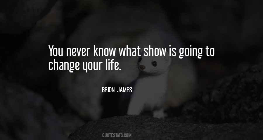 Life Is Going To Change Quotes #1261998