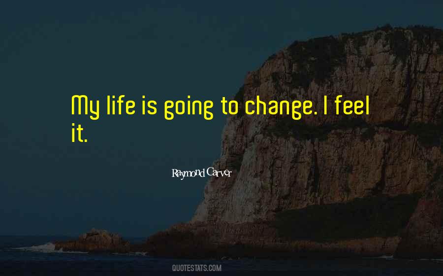 Life Is Going To Change Quotes #801447