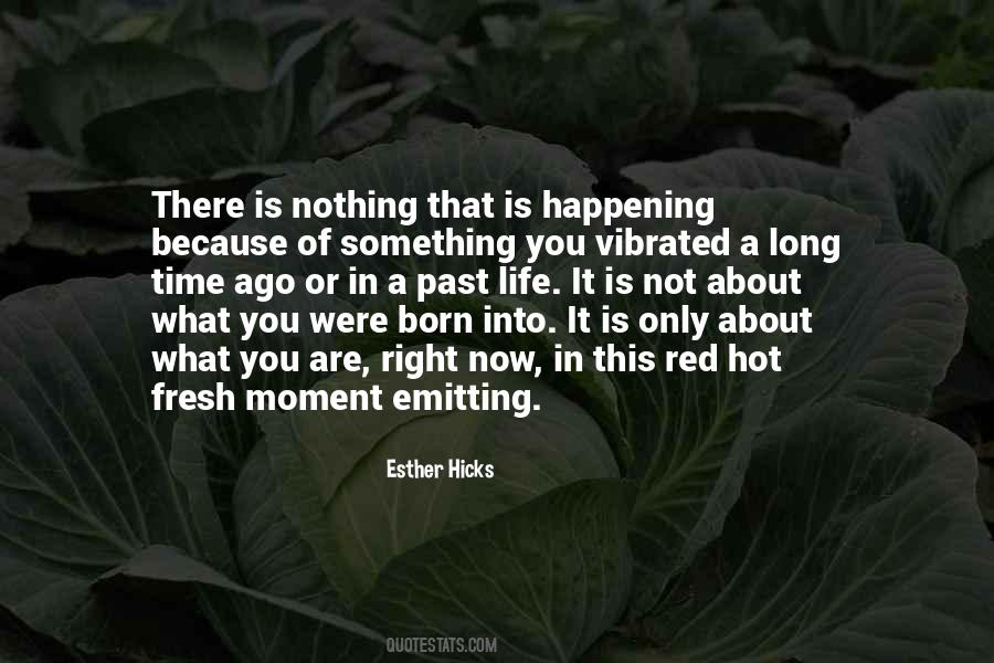 Life Is Happening Right Now Quotes #746666