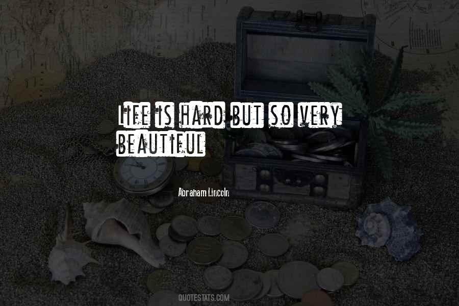 Life Is Hard But So Very Beautiful Quotes #483523