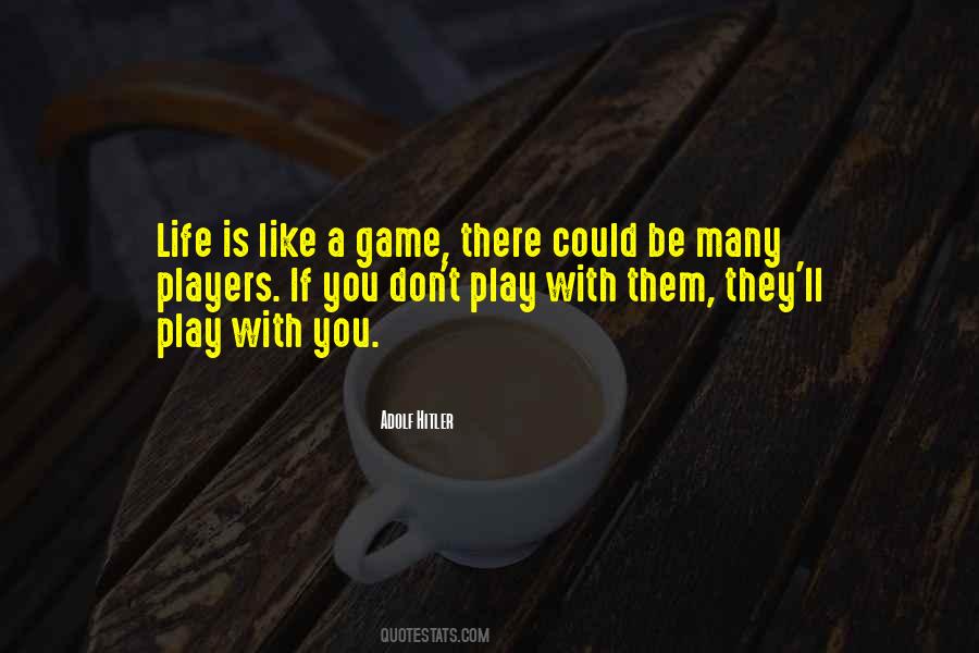 Life Is Like A Game Quotes #1199236