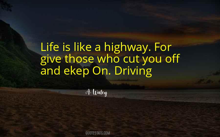 Life Is Like A Highway Quotes #920346