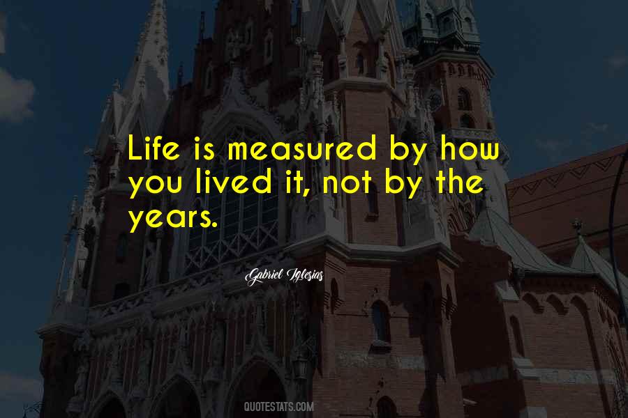 Life Is Measured By Quotes #1296659