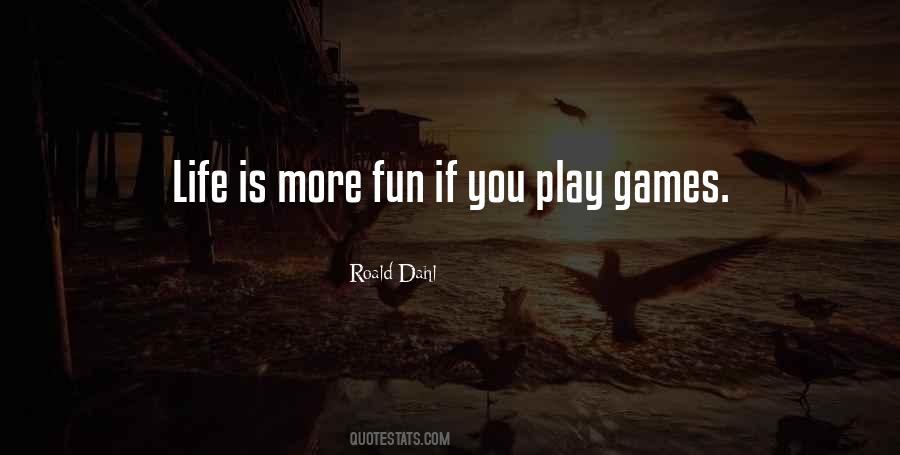 Life Is More Fun Quotes #683265