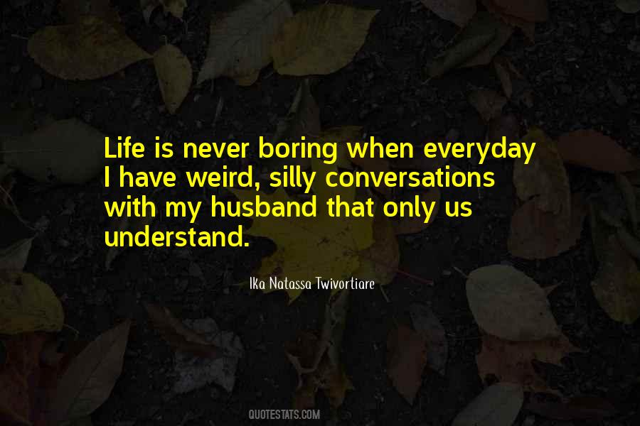 Life Is Never Boring Quotes #1690750