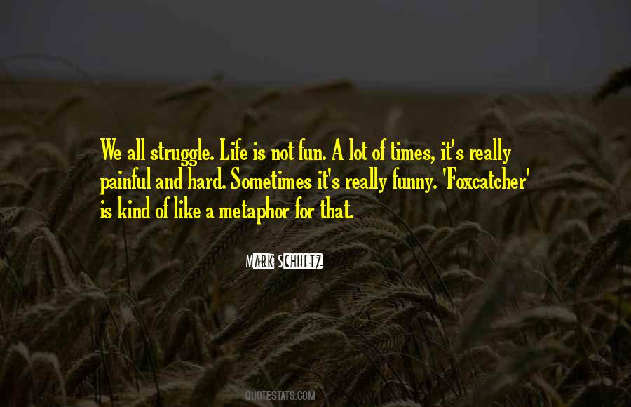 Life Is Not Fun Quotes #218744