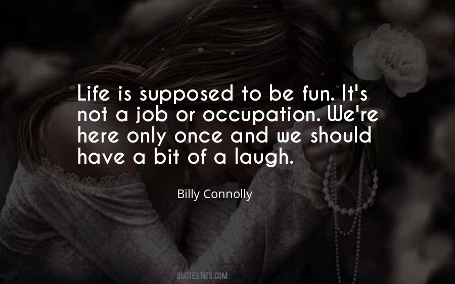 Life Is Not Fun Quotes #891869