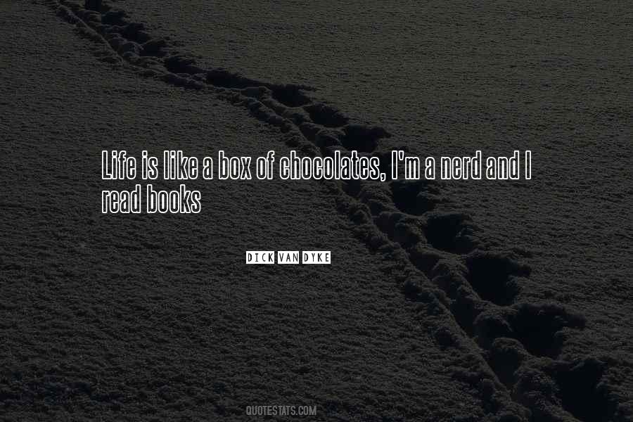 Life Is Not Like A Box Of Chocolates Quotes #1572836