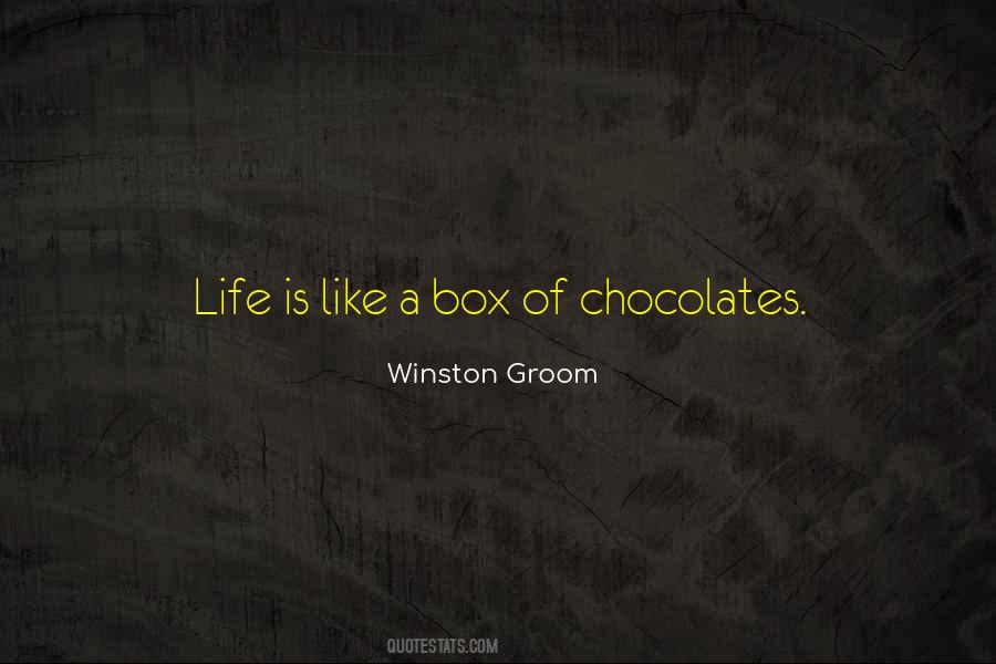 Life Is Not Like A Box Of Chocolates Quotes #711475