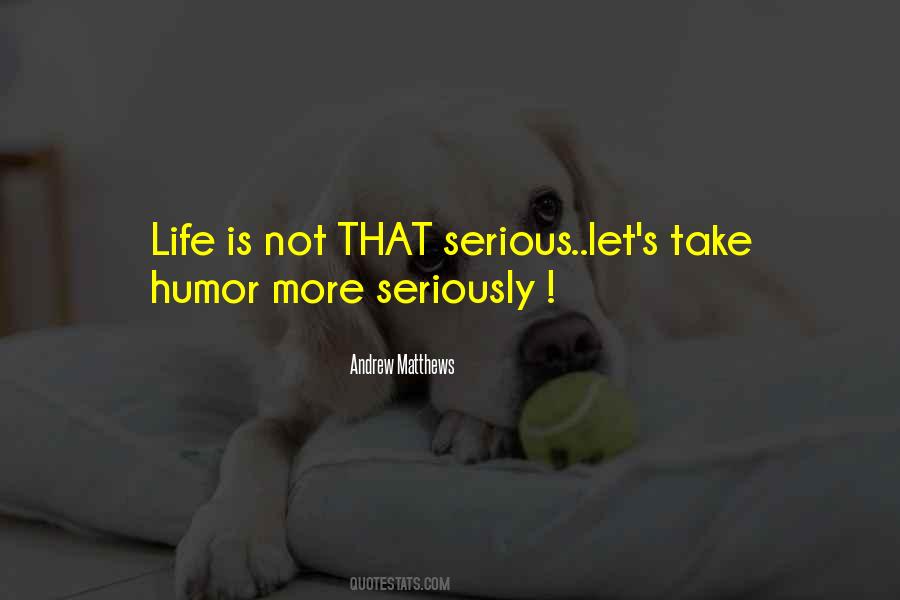 Life Is Not Serious Quotes #1689793