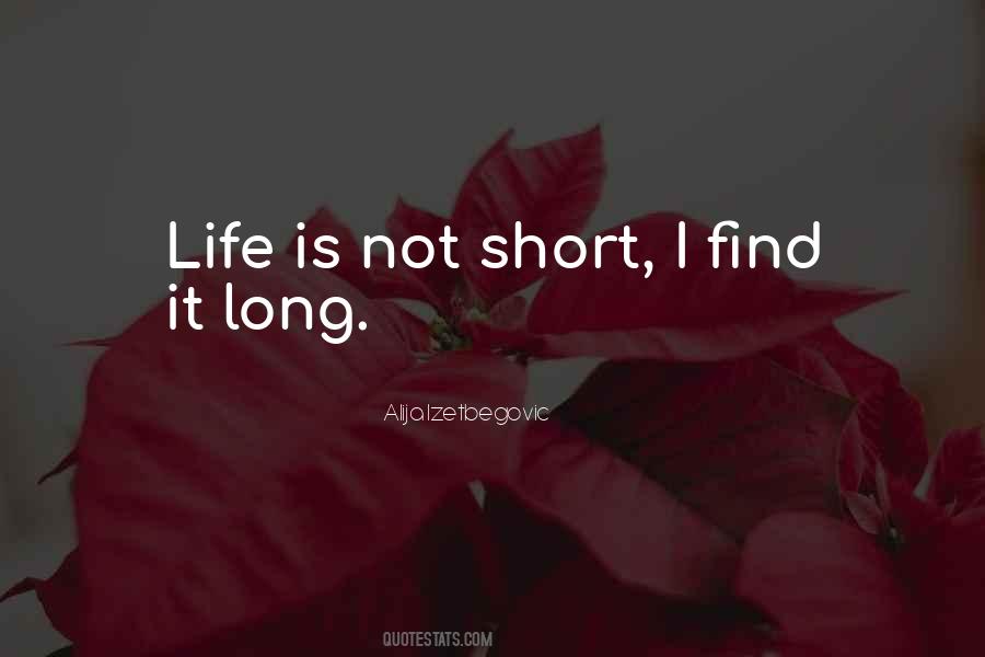 Life Is Not Short Quotes #1272271