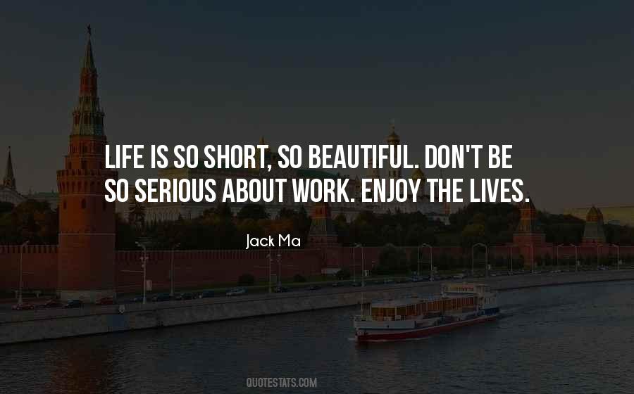 Life Is Short And Beautiful Quotes #924453