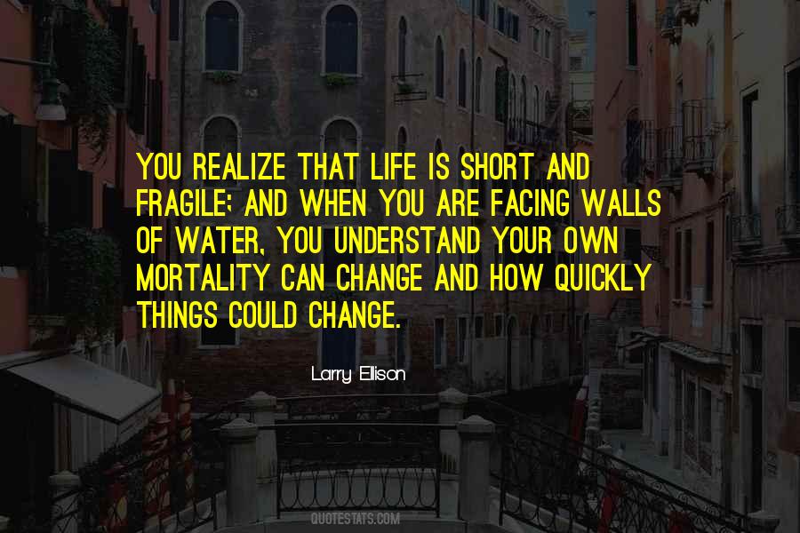 Life Is Short And Fragile Quotes #1279167