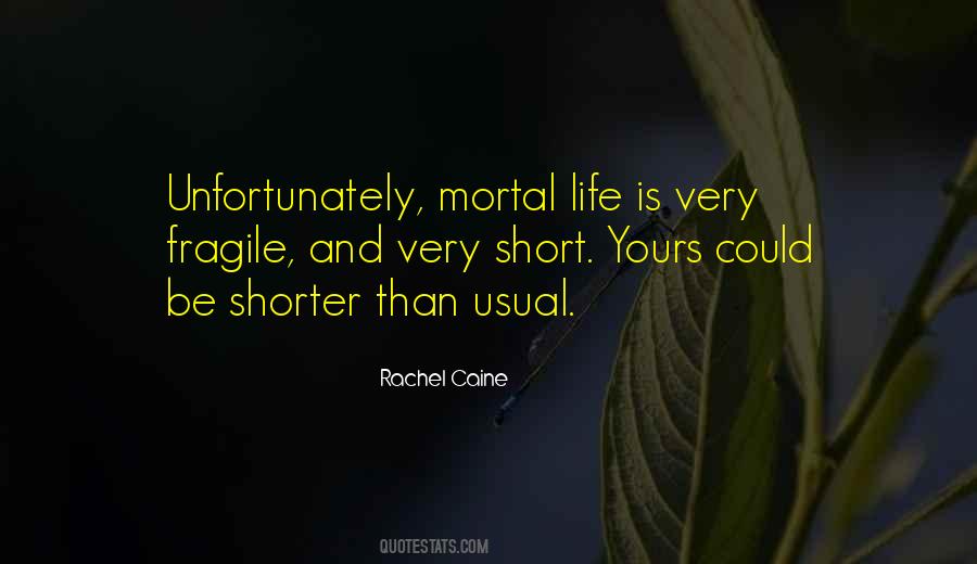 Life Is Short And Fragile Quotes #1652041