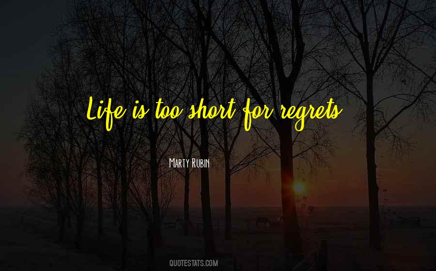 Life Is Short No Regrets Quotes #491955