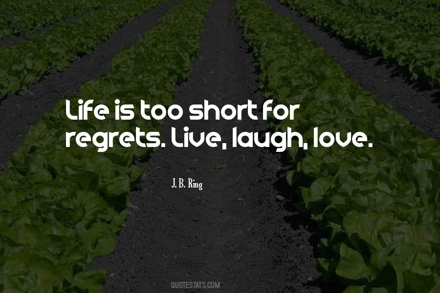 Life Is Short No Regrets Quotes #662714