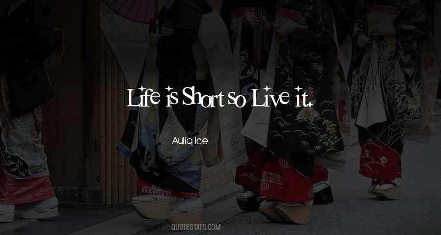 Life Is Short So Live It Quotes #1753172