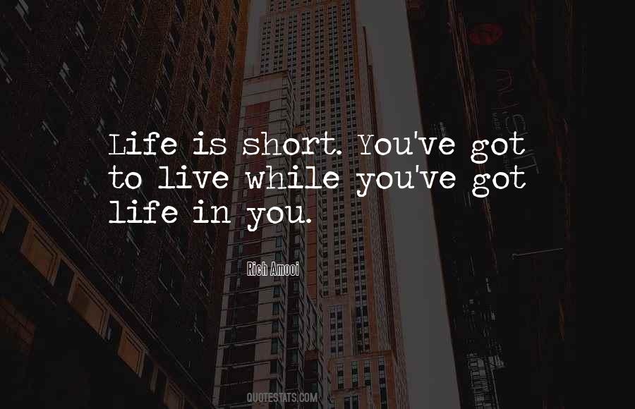 Life Is Short So Live It Quotes #390588