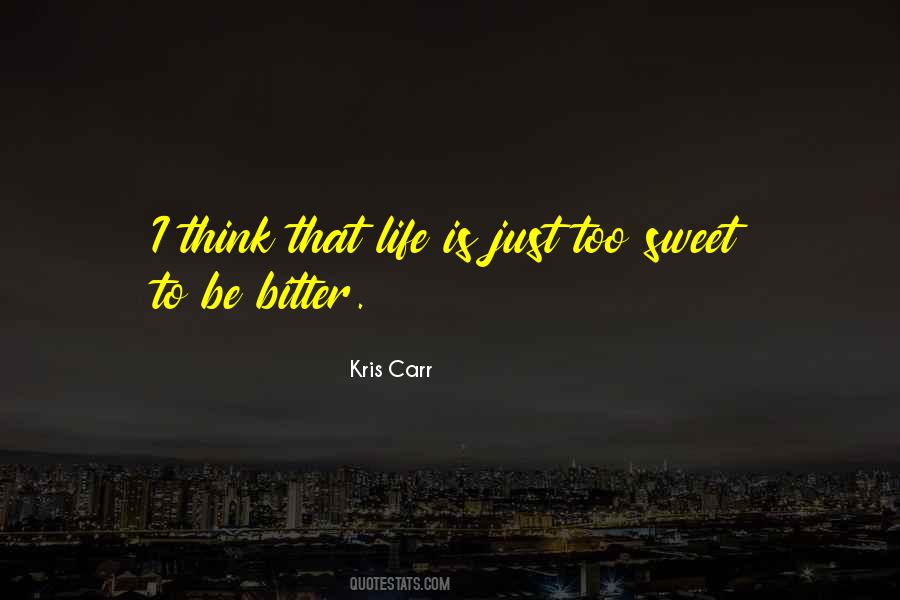 Life Is Too Sweet Quotes #1858604