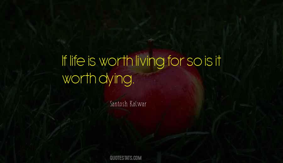 Life Is Worth Living For Quotes #1268099
