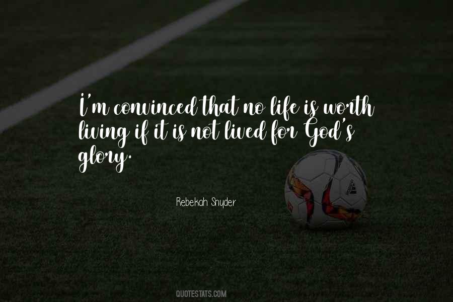 Life Is Worth Living For Quotes #421562