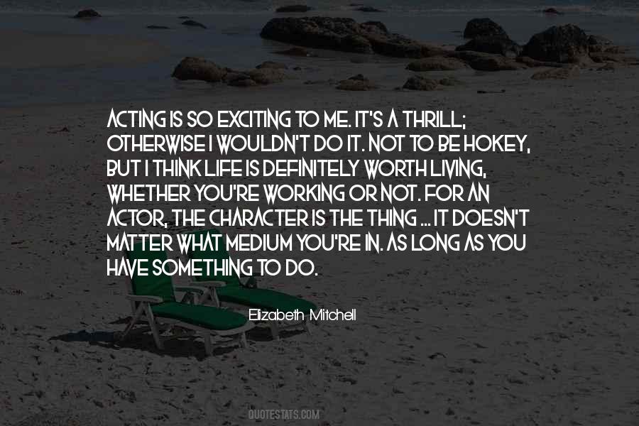 Life Is Worth Living For Quotes #502714