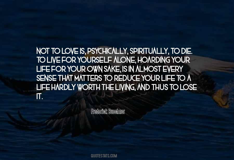 Life Is Worth Living For Quotes #509510