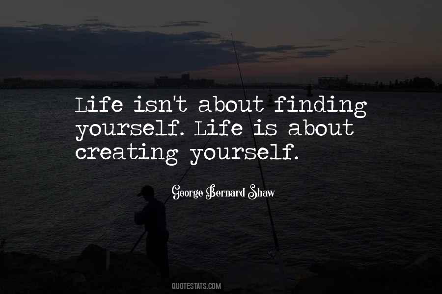 Life Isn't About Finding Yourself Quotes #468402