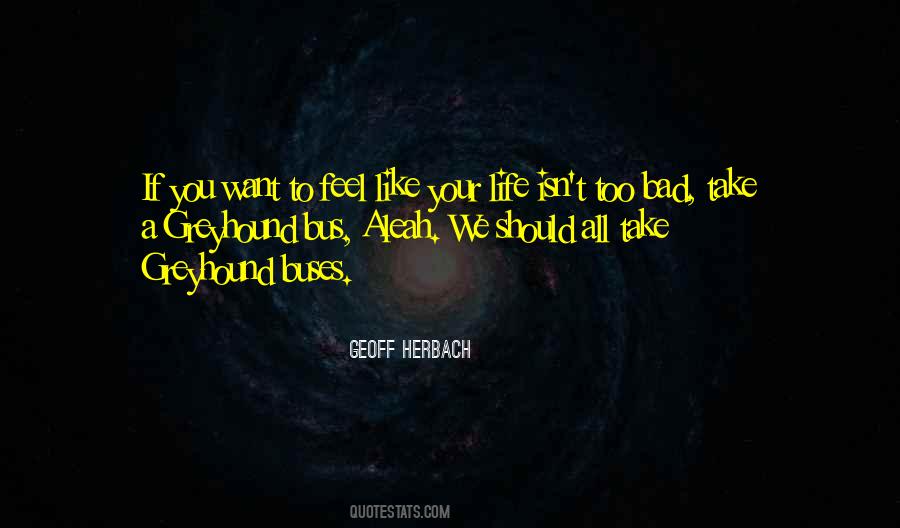 Life Isn't That Bad Quotes #375437