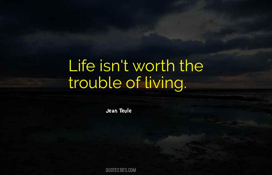 Life Isn't Worth Living Quotes #337258