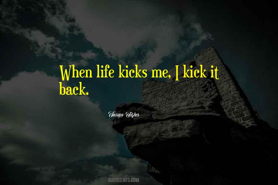 Life Kicks You Quotes #792087