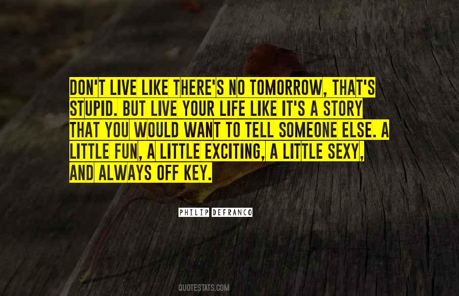 Life Like Theres No Tomorrow Quotes #306096