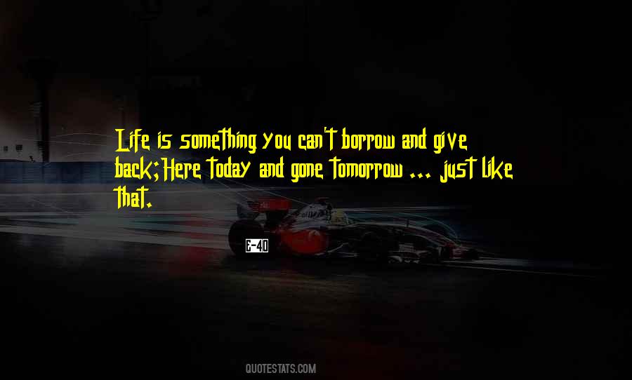 Life Like Theres No Tomorrow Quotes #938118
