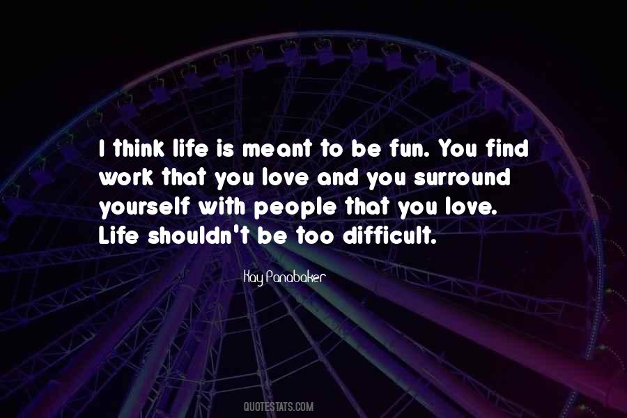 Life Love Fun Quotes #1275379