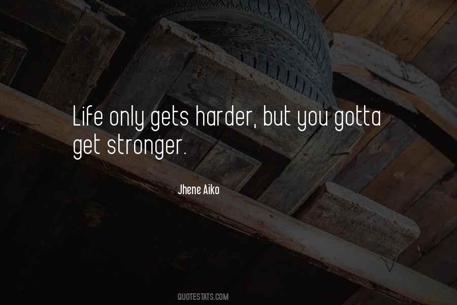 Life Only Gets Harder Quotes #1219112