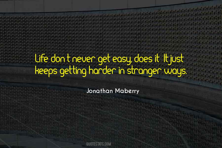 Life Only Gets Harder Quotes #30079