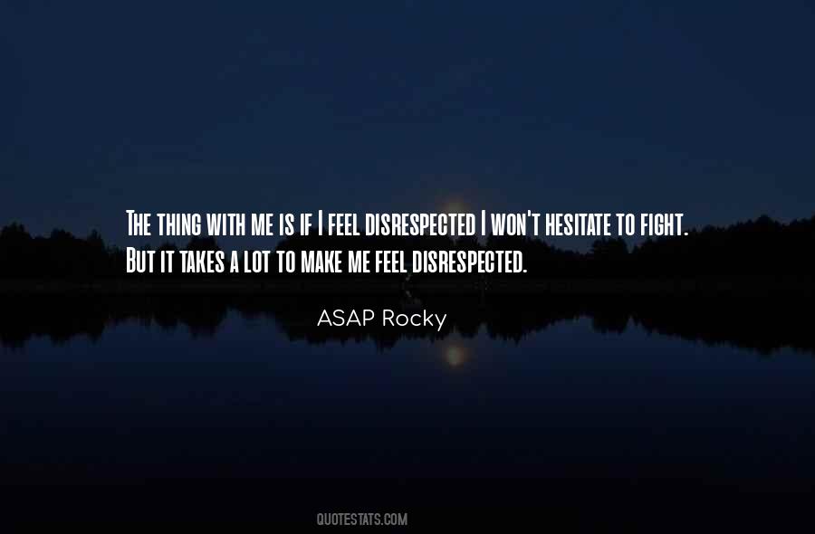Quotes About Disrespected #39794