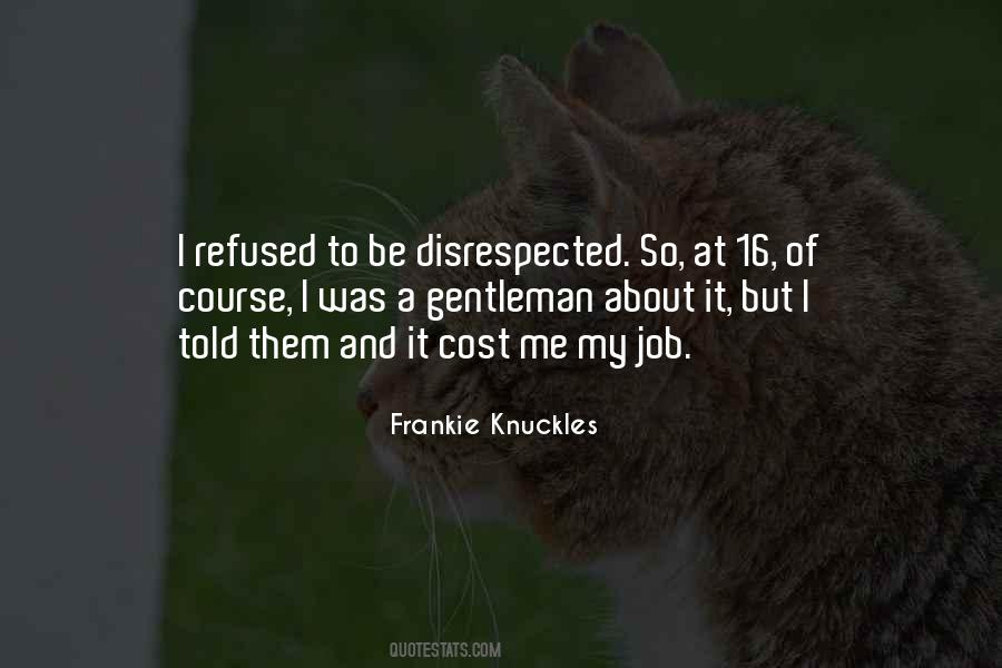 Quotes About Disrespected #560400