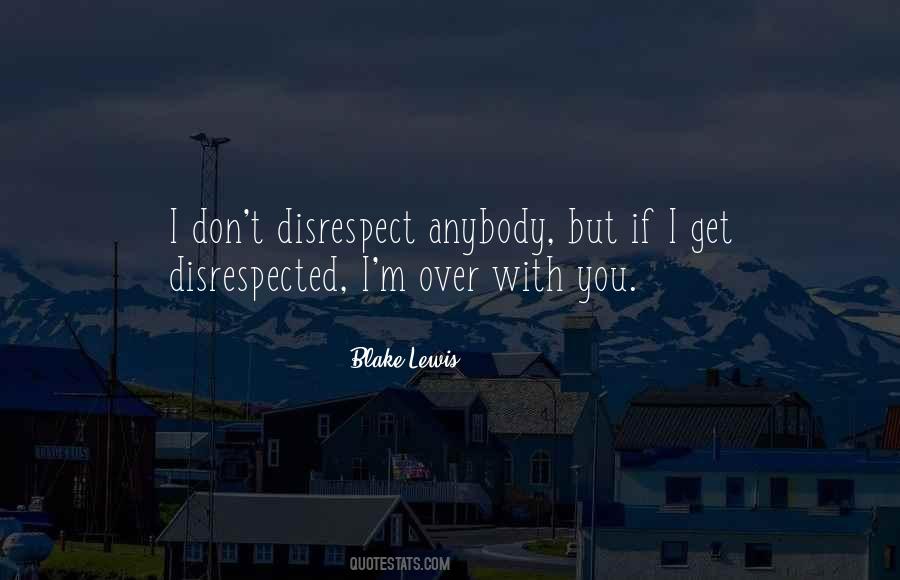 Quotes About Disrespected #860026