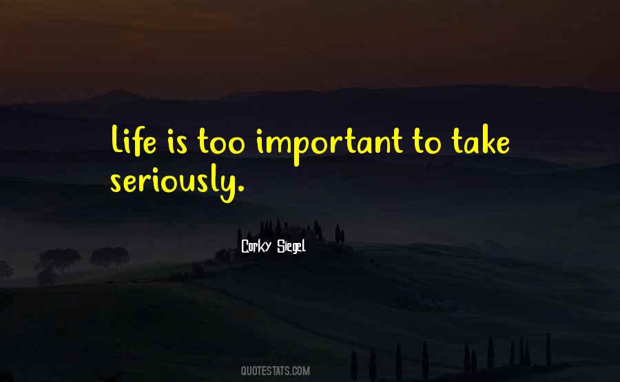 Life Too Seriously Quotes #1138320