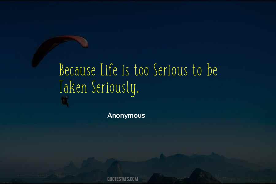 Life Too Seriously Quotes #1223064