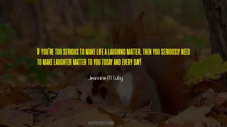 Life Too Seriously Quotes #537990