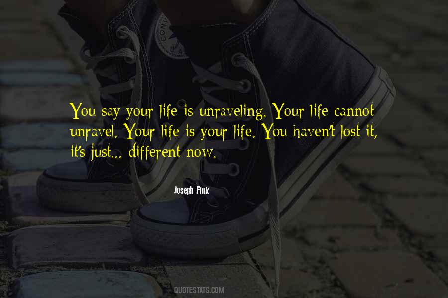 Life Unravel Quotes #1230728