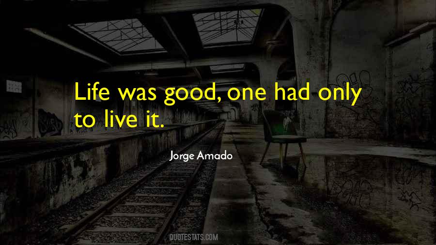Life Was Good Quotes #117493